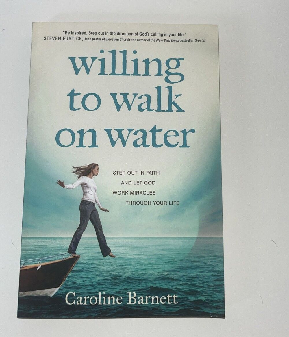 Willing to Walk on Water : Step Out in Faith and Let God Work Miracles...